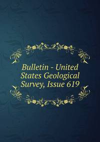 Bulletin - United States Geological Survey, Issue 619