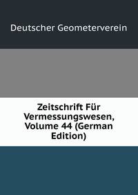 Zeitschrift Fur Vermessungswesen, Volume 44 (German Edition)