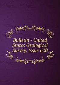 Bulletin - United States Geological Survey, Issue 620