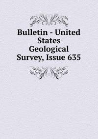 Bulletin - United States Geological Survey, Issue 635