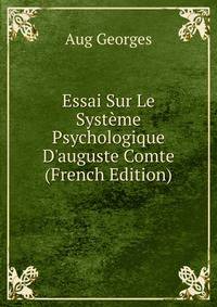 Essai Sur Le Syst?me Psychologique D'auguste Comte (French Edition)