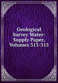 Geological Survey Water-Supply Paper, Volumes 313-315
