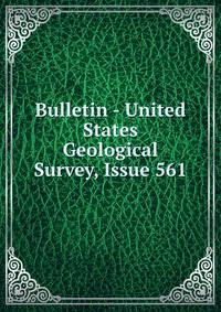 Bulletin - United States Geological Survey, Issue 561