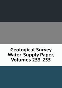 Geological Survey Water-Supply Paper, Volumes 253-255