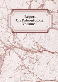 Report On Paleontology, Volume 1