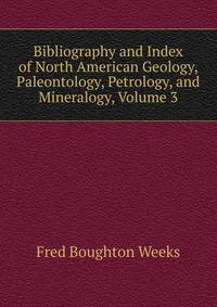 Bibliography and Index of North American Geology, Paleontology, Petrology, and Mineralogy, Volume 3