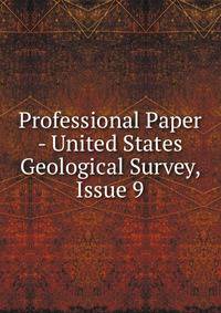 Professional Paper - United States Geological Survey, Issue 9