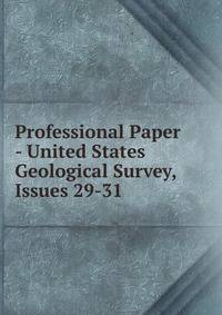 Professional Paper - United States Geological Survey, Issues 29-31