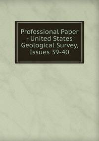 Professional Paper - United States Geological Survey, Issues 39-40