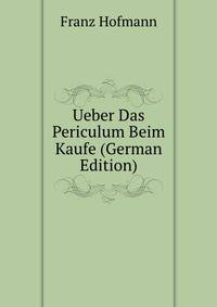 Ueber Das Periculum Beim Kaufe (German Edition)