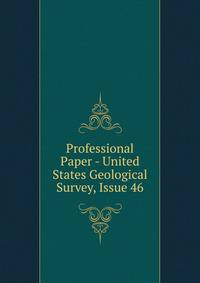 Professional Paper - United States Geological Survey, Issue 46
