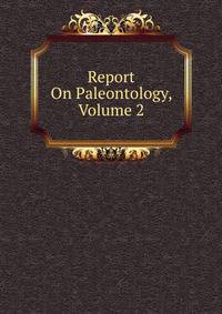 Report On Paleontology, Volume 2