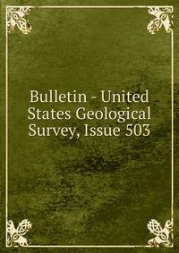 Bulletin - United States Geological Survey, Issue 503