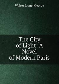 The City of Light: A Novel of Modern Paris