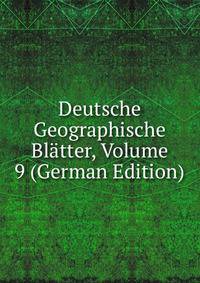 Deutsche Geographische Blatter, Volume 9 (German Edition)
