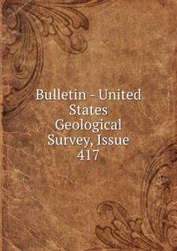 Bulletin - United States Geological Survey, Issue 417
