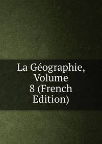 La Geographie, Volume 8 (French Edition)