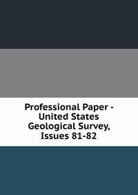 Professional Paper - United States Geological Survey, Issues 81-82