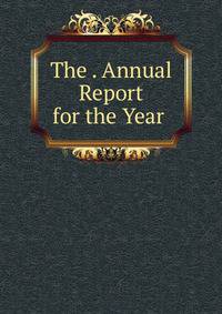 The . Annual Report for the Year .