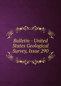 Bulletin - United States Geological Survey, Issue 290