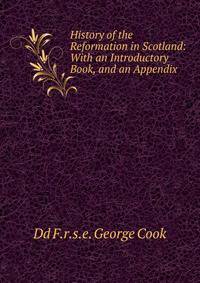 History of the Reformation in Scotland: With an Introductory Book, and an Appendix