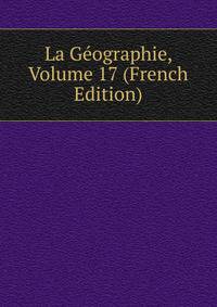 La Geographie, Volume 17 (French Edition)