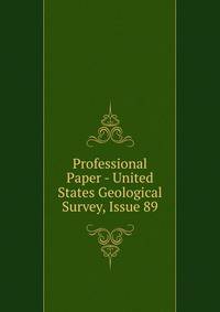 Professional Paper - United States Geological Survey, Issue 89