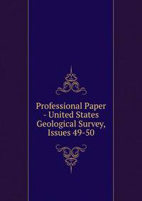 Professional Paper - United States Geological Survey, Issues 49-50