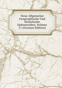 Neue Allgemeine Geographische Und Statistische Ephemeriden, Volume 11 (German Edition)