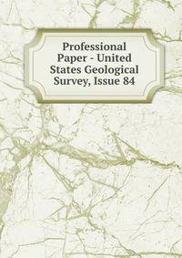 Professional Paper - United States Geological Survey, Issue 84