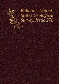 Bulletin - United States Geological Survey, Issue 276