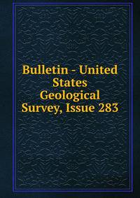 Bulletin - United States Geological Survey, Issue 283