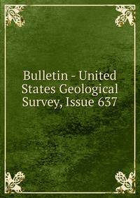 Bulletin - United States Geological Survey, Issue 637