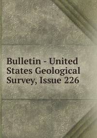 Bulletin - United States Geological Survey, Issue 226