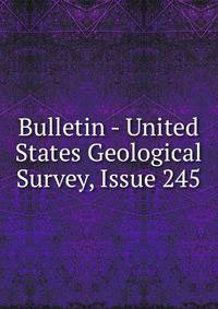 Bulletin - United States Geological Survey, Issue 245