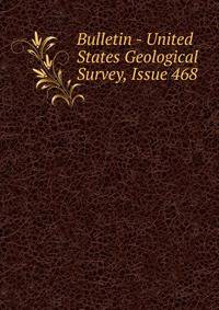 Bulletin - United States Geological Survey, Issue 468