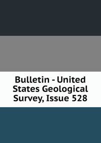 Bulletin - United States Geological Survey, Issue 528