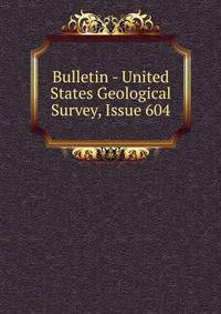Bulletin - United States Geological Survey, Issue 604