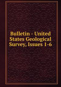 Bulletin - United States Geological Survey, Issues 1-6