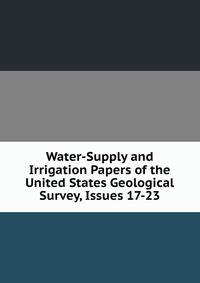 Water-Supply and Irrigation Papers of the United States Geological Survey, Issues 17-23