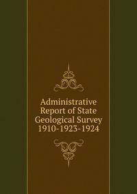 Administrative Report of State Geological Survey 1910-1923-1924