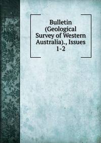 Bulletin (Geological Survey of Western Australia)., Issues 1-2