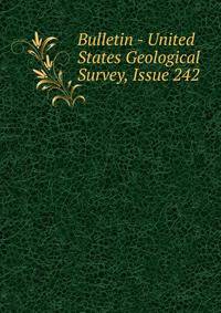 Bulletin - United States Geological Survey, Issue 242
