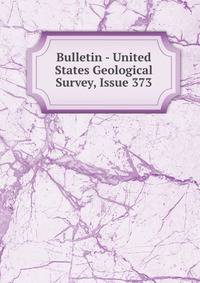 Bulletin - United States Geological Survey, Issue 373