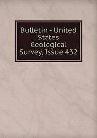 Bulletin - United States Geological Survey, Issue 432