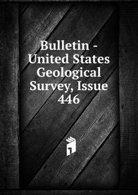 Bulletin - United States Geological Survey, Issue 446