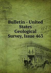 Bulletin - United States Geological Survey, Issue 463