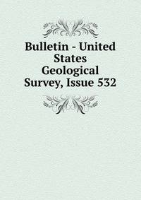 Bulletin - United States Geological Survey, Issue 532