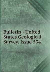 Bulletin - United States Geological Survey, Issue 534