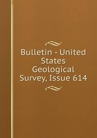 Bulletin - United States Geological Survey, Issue 614
